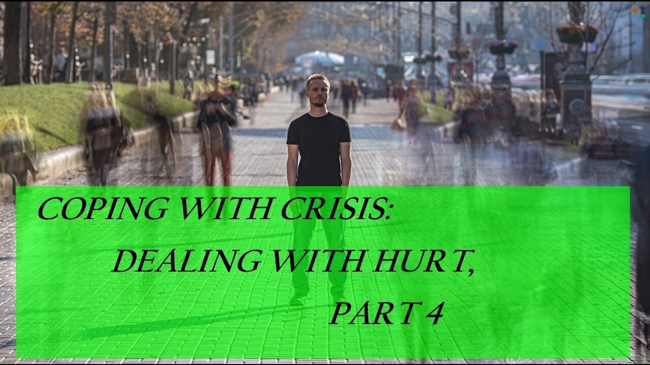 Coping with Crisis: Dealing with hurt - Part 4