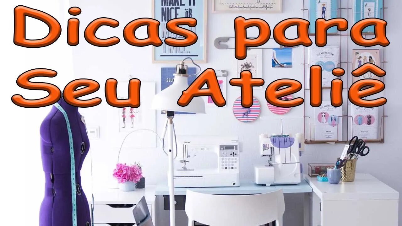 Como começar um Ateliê de Costura Criativa. Super Dicas!!!