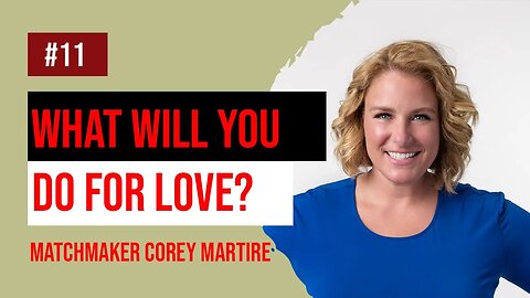 What Will You Do For Love? A love strategist says nothing happens without effort.