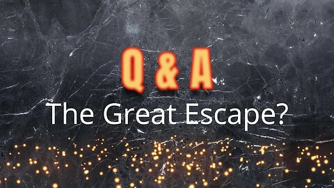 Q&A #1 - Great Escape?