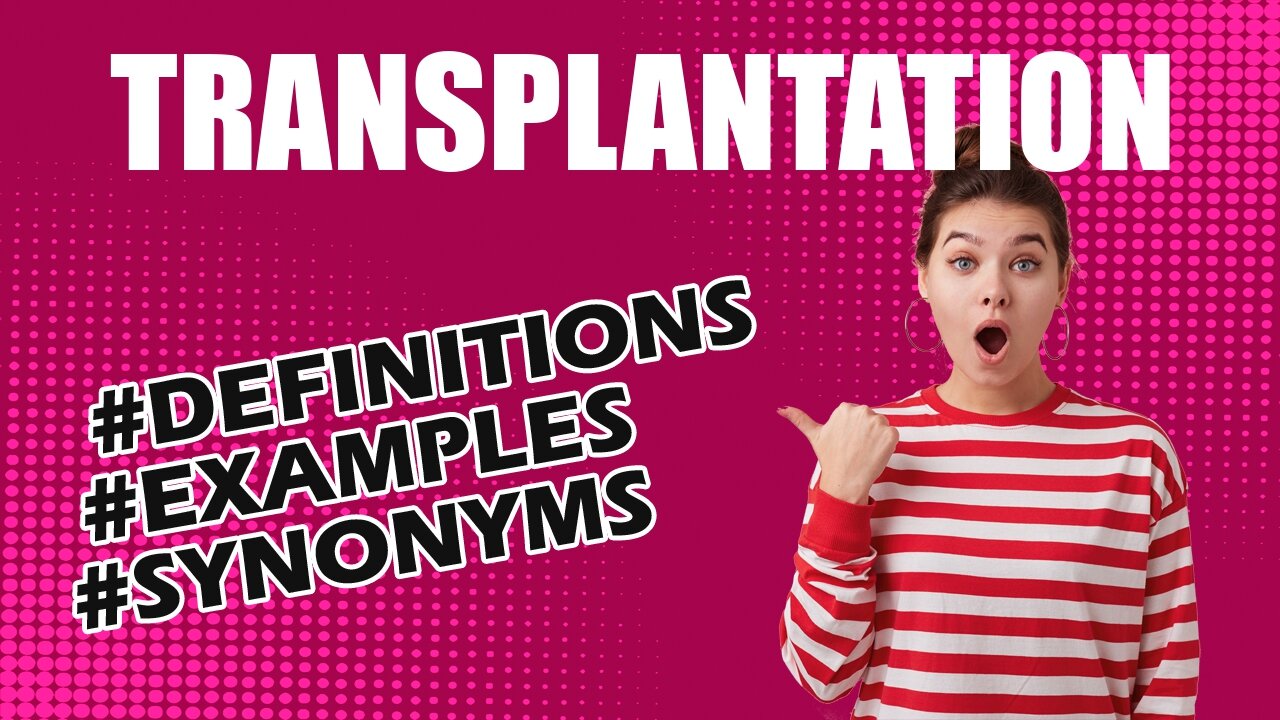 Definition and meaning of the word "transplantation"