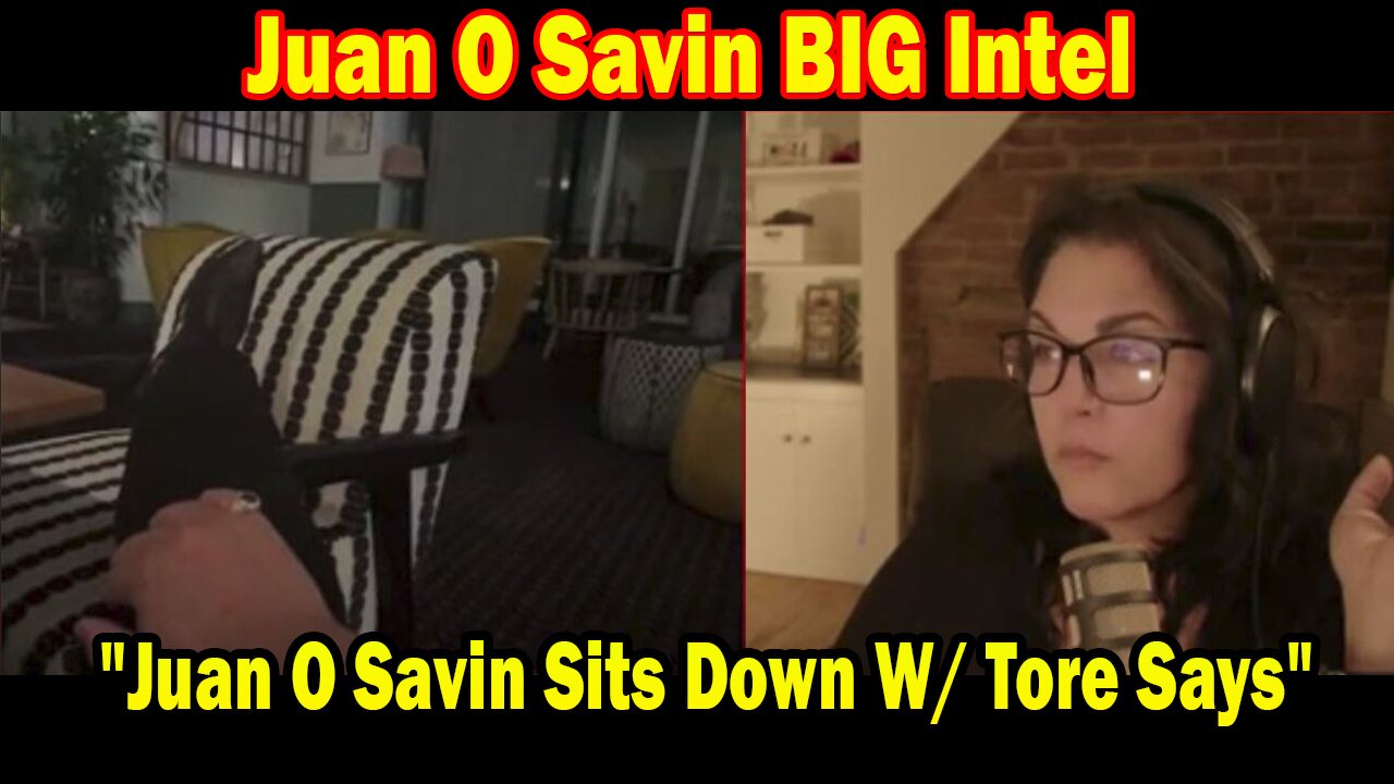 Juan O Savin BIG Intel June 28: "Juan O Savin Sits Down W/ Tore Says"