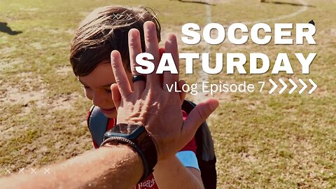 vLog 007 Soccer Saturday