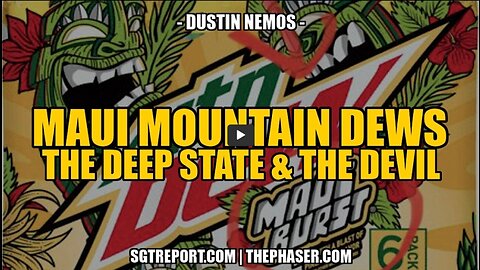 MAUI MOUNTAIN DEWS - THE DEEP STATE & THE DEVIL - DUSTIN NEMOS