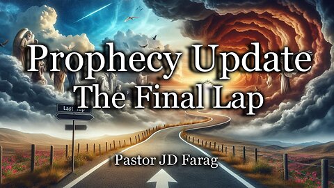 Prophecy Update: The Final Lap