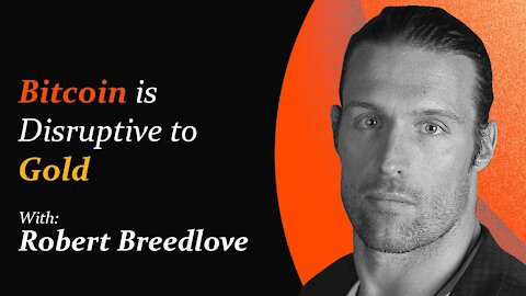Bitcoin is Disruptive to Gold | Robert Breedlove