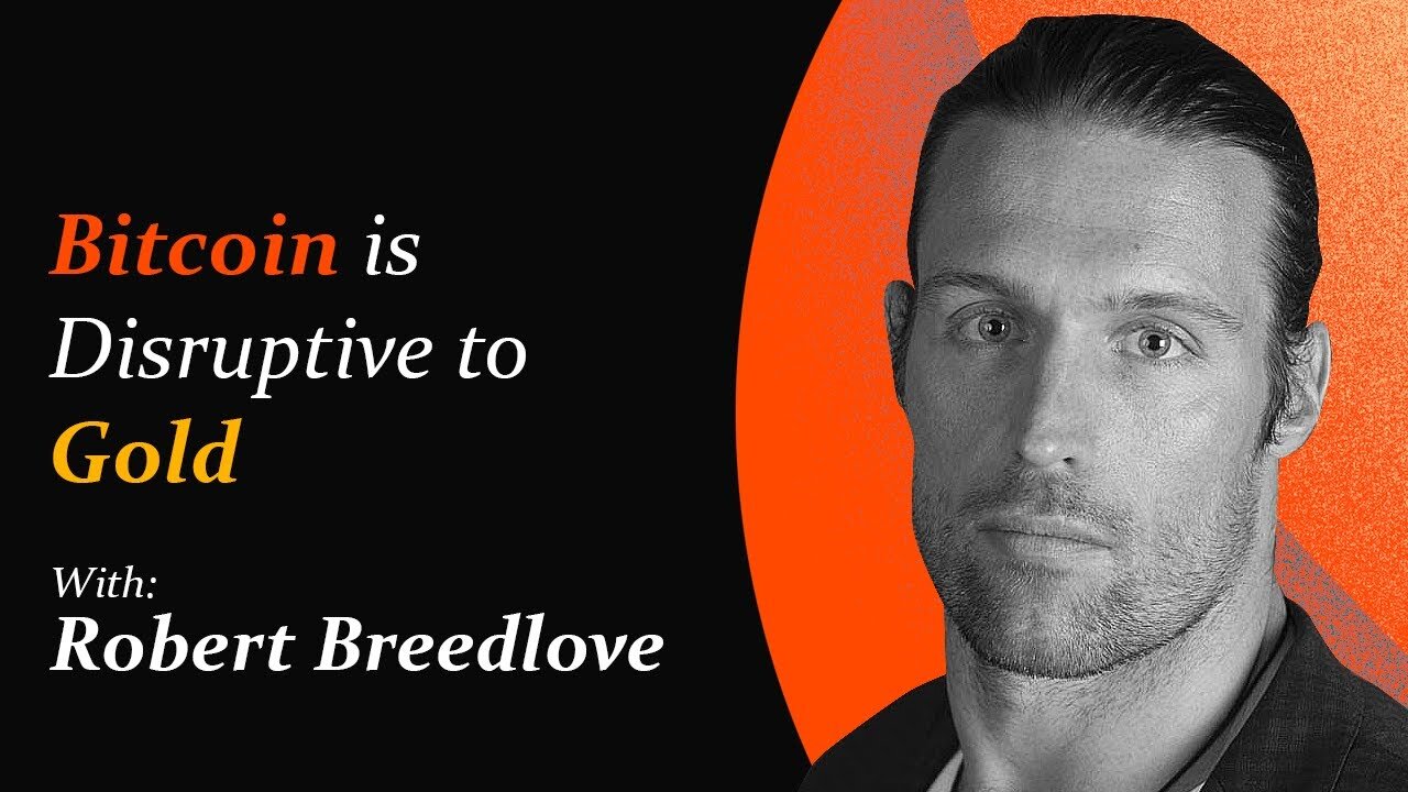 Bitcoin is Disruptive to Gold | Robert Breedlove