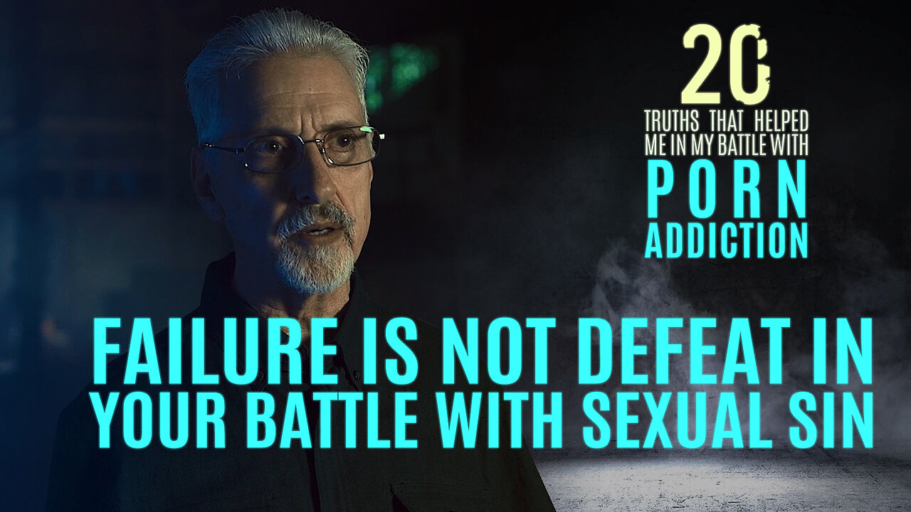 Failure Isn’t Defeat in Battling Sexual Sin | 20 Truths that Help in the Battle with Porn Addiction