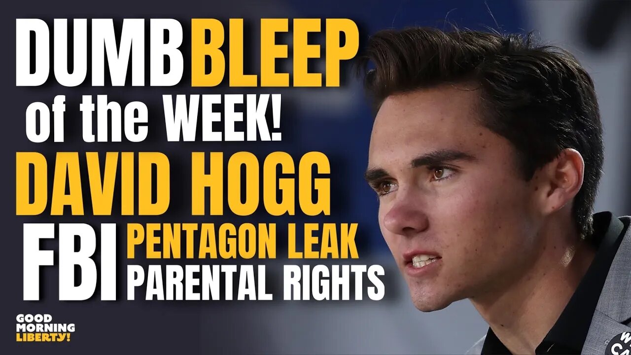 Dumb BLEEP of the Week! (David Hogg, TransKids, FBI, & More) || EP 967