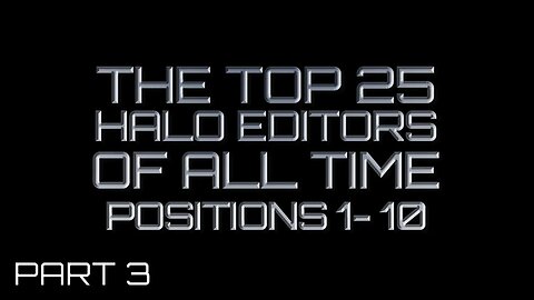 PTWs TOP 25 HALO EDITORS OF ALL TIME 1 - 10 part 3 of 3