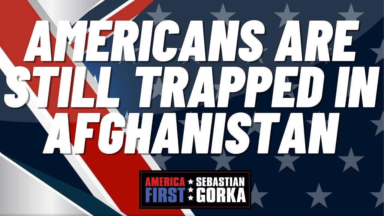 Americans are still Trapped in Afghanistan. Mike Edwards with Sebastian Gorka on AMERICA First