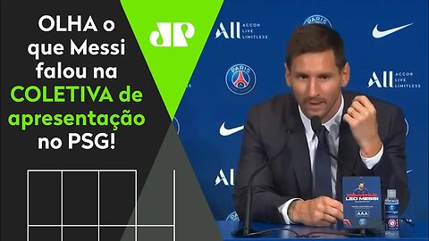 "O Neymar FEZ MUITO para que eu escolhesse o PSG!", diz Messi em apresentação