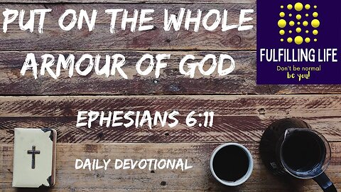 Put On God’s Armour - Ephesians 6:11 - Fulfilling Life Daily Devotional