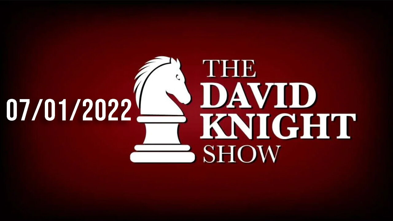 The David Knight Show 1July22 - Unabridged