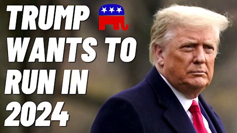 Trump Wants To Run For President AGAIN In 2024
