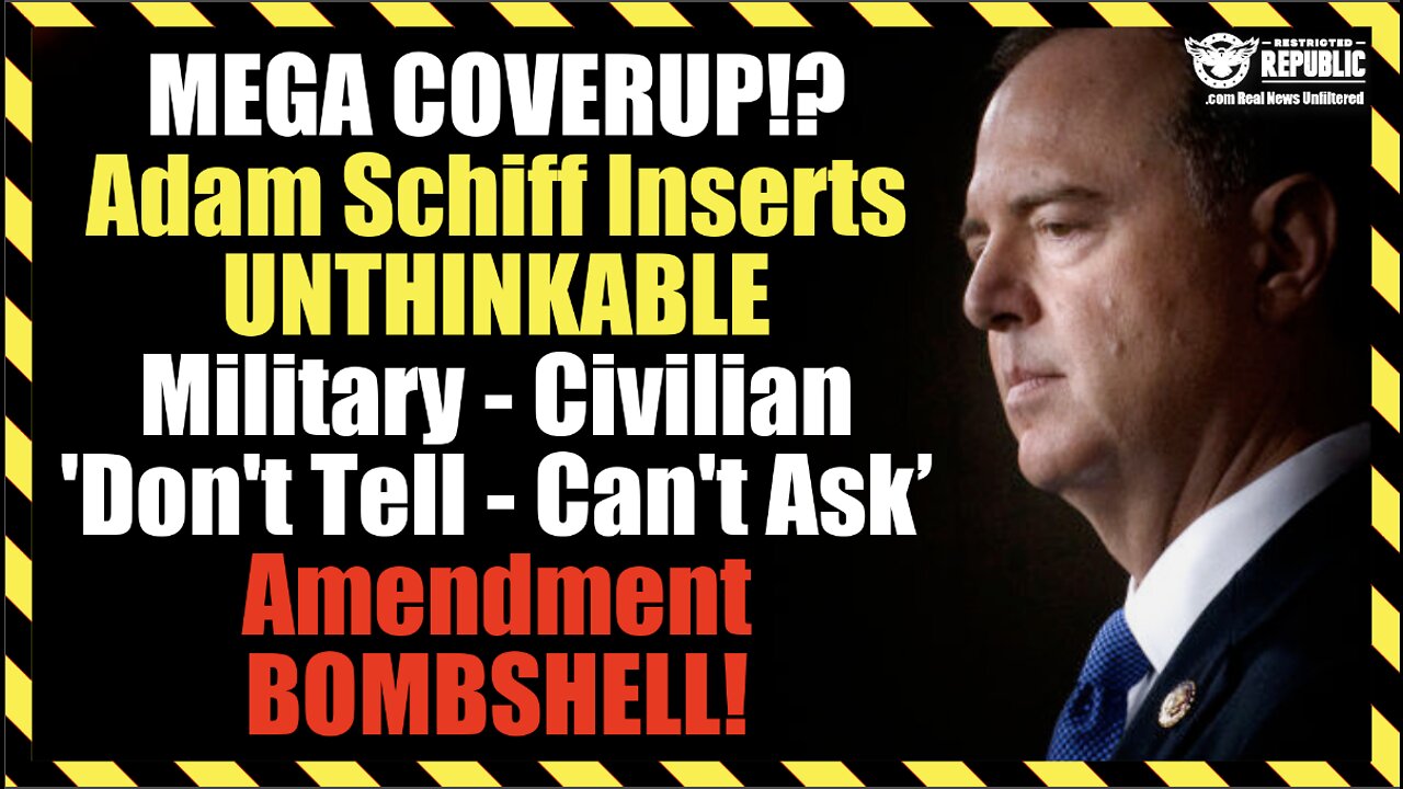 MEGA COVERUP!? Adam Schiff Inserts UNTHINKABLE Military – Civilian ‘Don’t Tell’ Amendment BOMBSHELL!