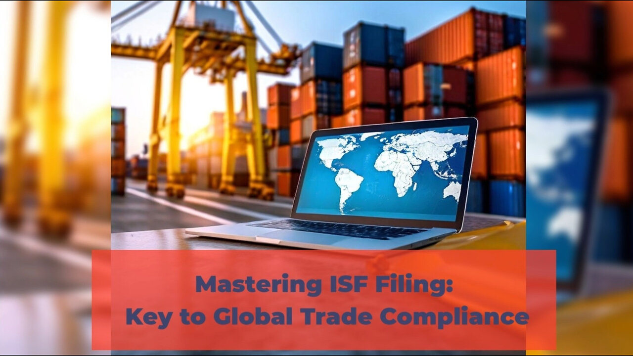 Mastering ISF Filing: The Key to Achieving Compliance in Global Trade