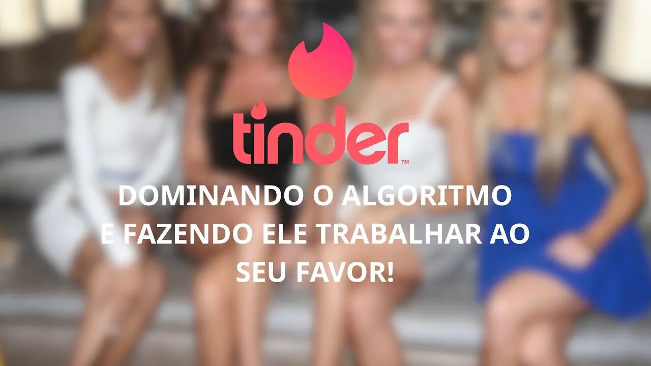 Como dominar o algoritmo do tinder e fazer ele trabalhar ao seu favor! Ganhando mais curtidas