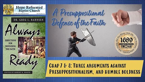 Always Ready: Chap 7 & 8: Arguments Against Presup & Humble Boldness