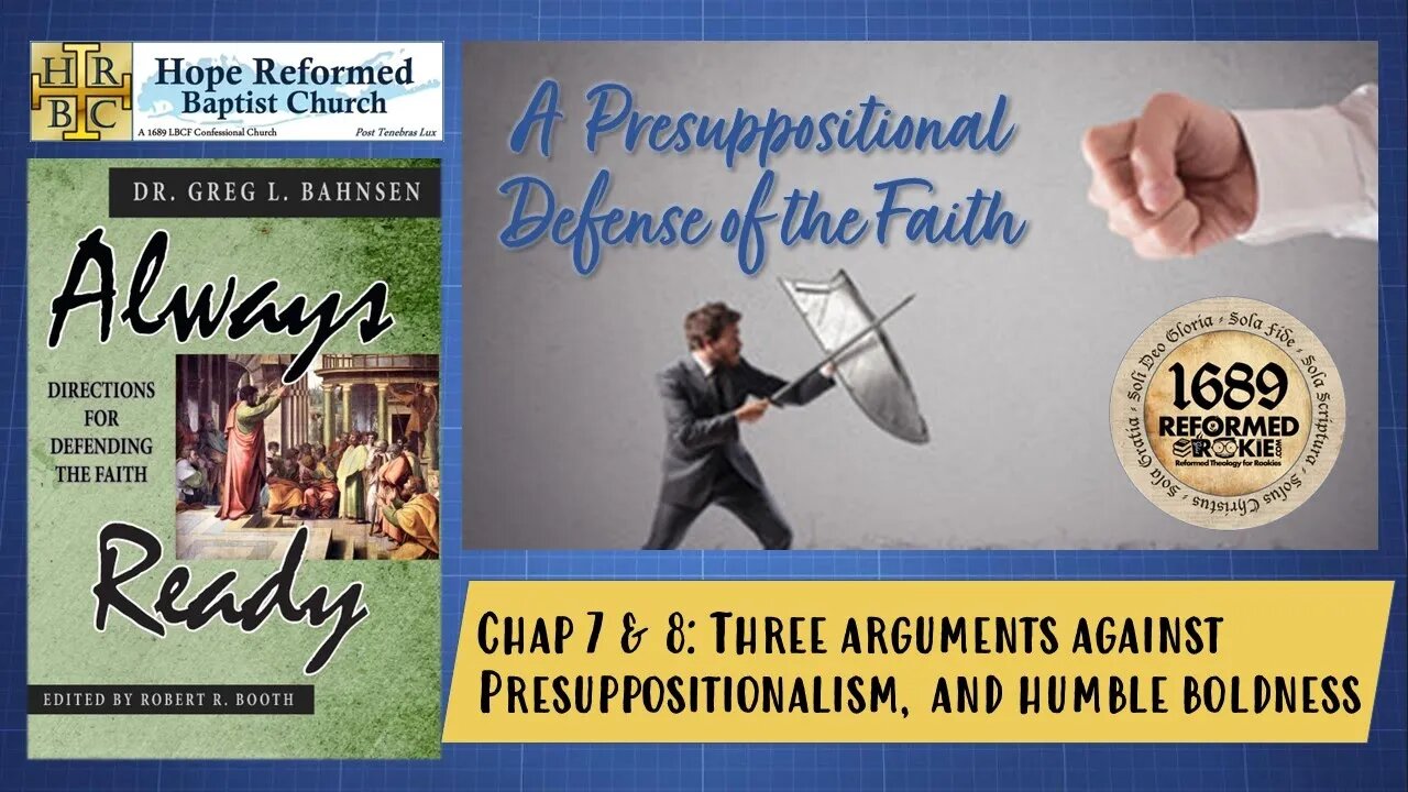 Always Ready: Chap 7 & 8: Arguments Against Presup & Humble Boldness