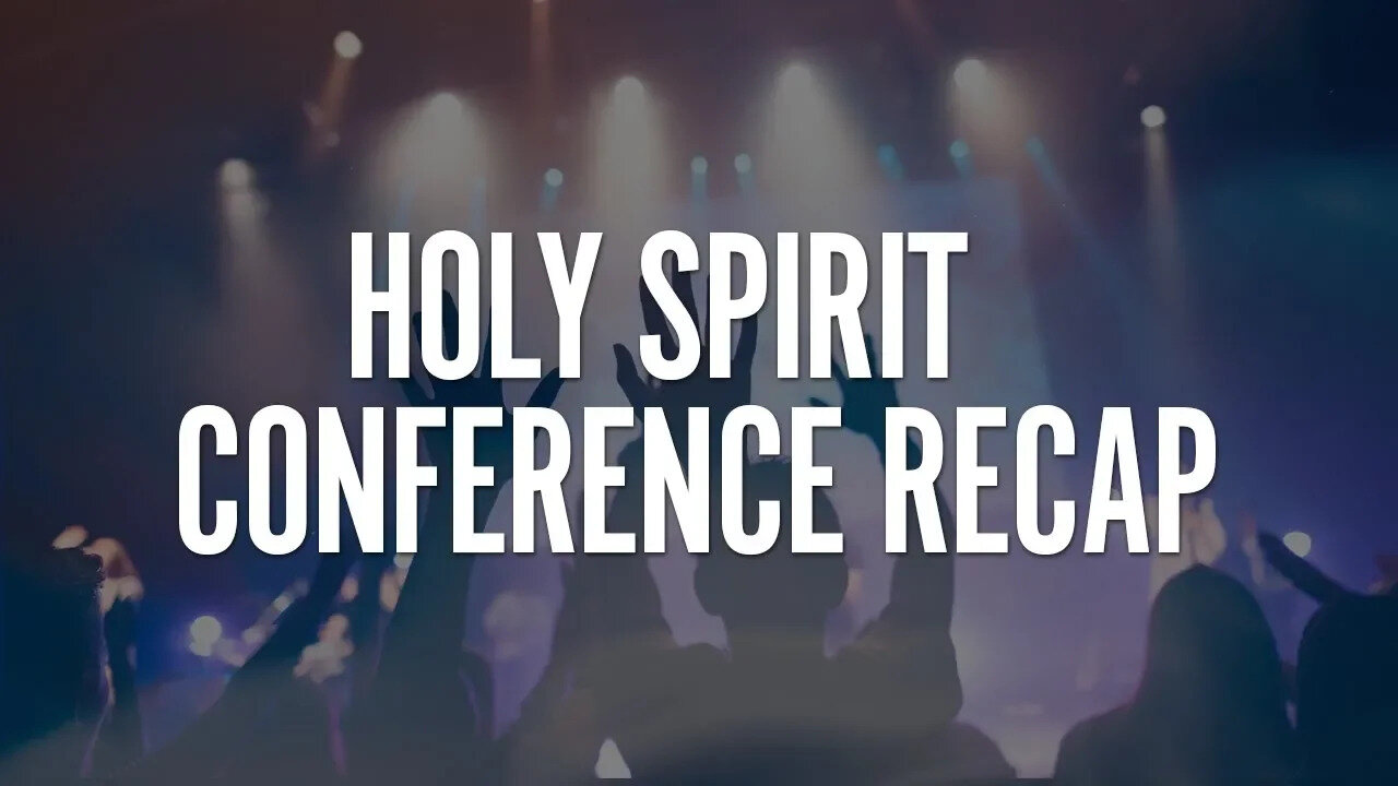 Recap of 2018 Holy Spirit Conference