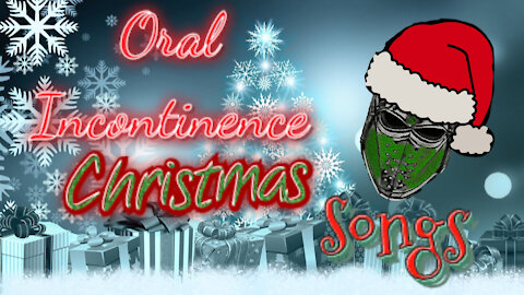 Oral Incontinence: Christmas Songs!