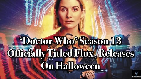 DOCTOR WHO Season 13 Officially Titled FLUX, Releases On Halloween (Movie News)