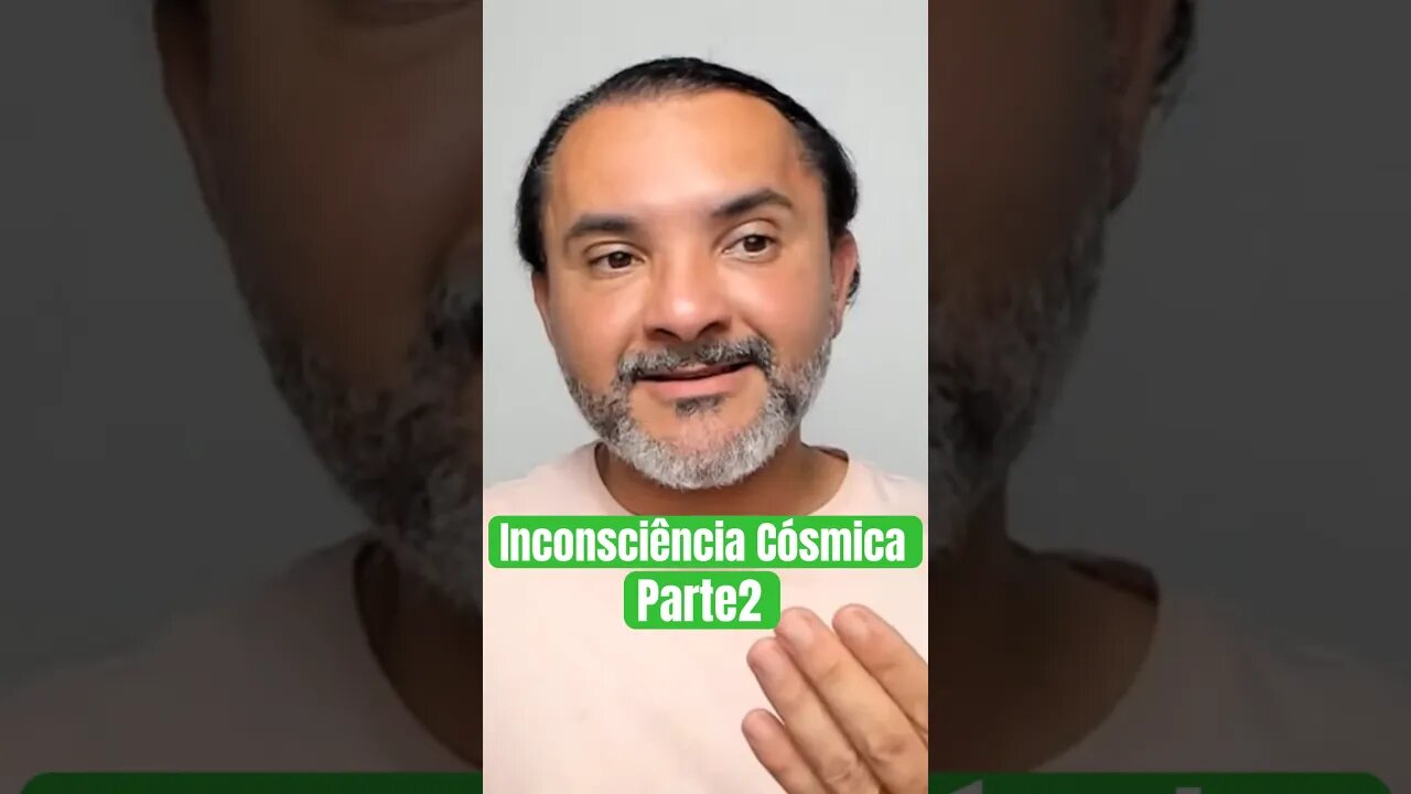 Inconsciência Cósmica parte2