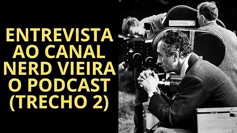 ENTREVISTA SOBRE O CINEMA A RODRIGO VIEIRA DO CANAL NERD VIEIRA O PODCAST (TRECHO 2)