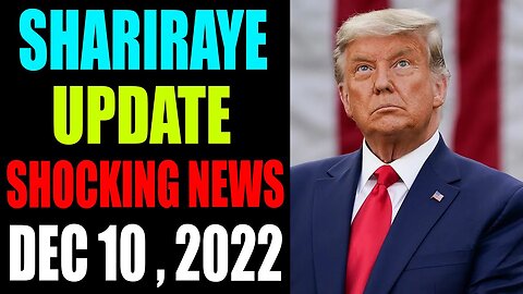 SHARIRAYE UPDATE SHOCKING NEWS TODAY DECEMBER 10 , 2022 - TRUMP NEWS