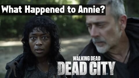 The Walking Dead: Dead City Season 1 Episode 1 - What Happened to Annie Theory