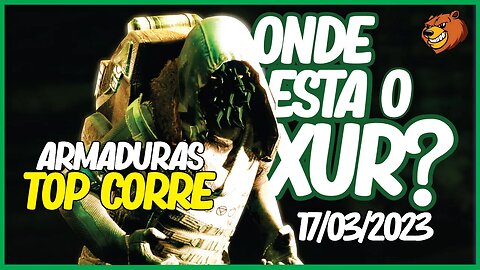 DESTINY 2 │ ONDE ESTA O XUR ? ELE TRAZ ARMADURAS TOP CONFIRA 17/03/2023