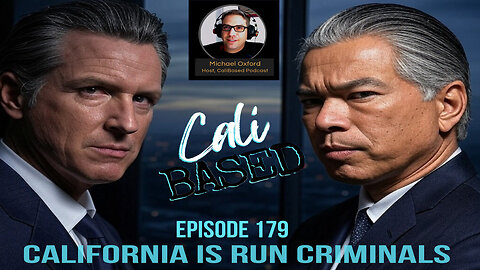 California Is Run By Criminals - CaliBased Episode 179