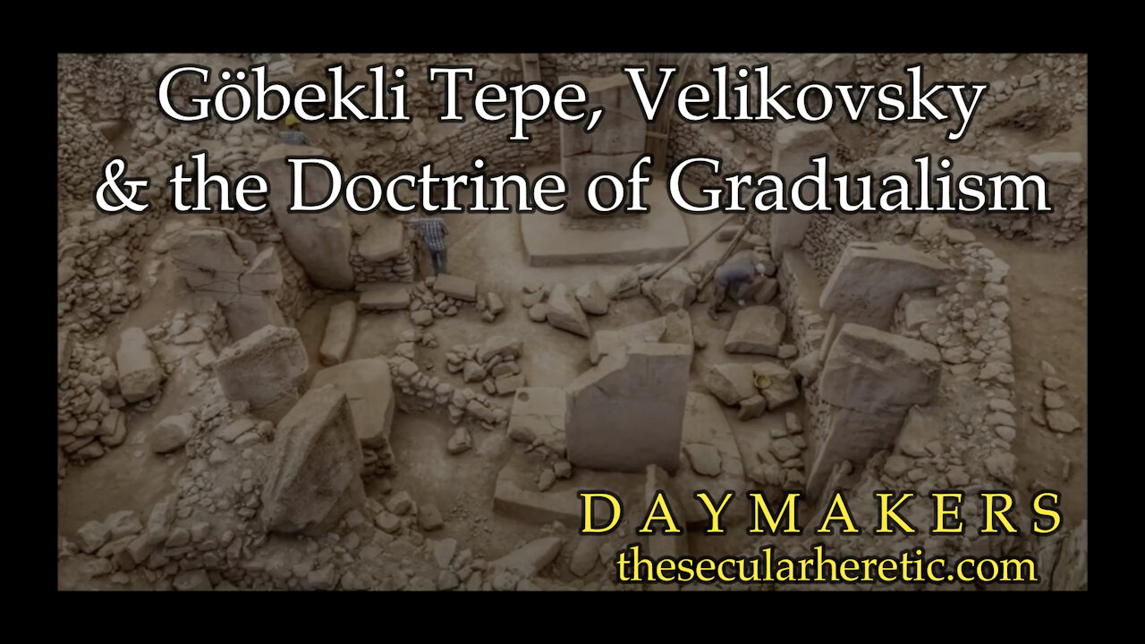 Göbekli Tepe, Velikovsky & the Doctrine of Gradualism (Daymakers S02Ep27)