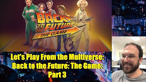 Let's Play From the Multiverse: Back to the Future: The Game: Part 3