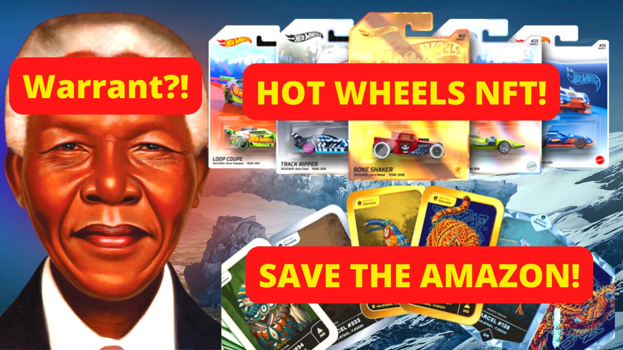 $130,000 Nelson Mandela Nft Arrest Warrant! Hot Wheels NFT! NFT To Save Amazon Rainforest!