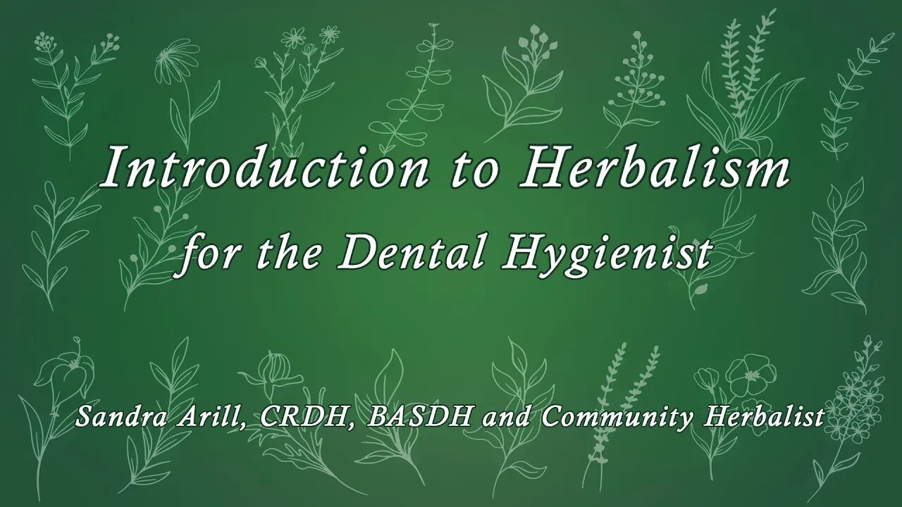 Introduction to Herbalism for the Dental Hygienist | Sandra Arill, CRDH, BASDH, Community Herbalist