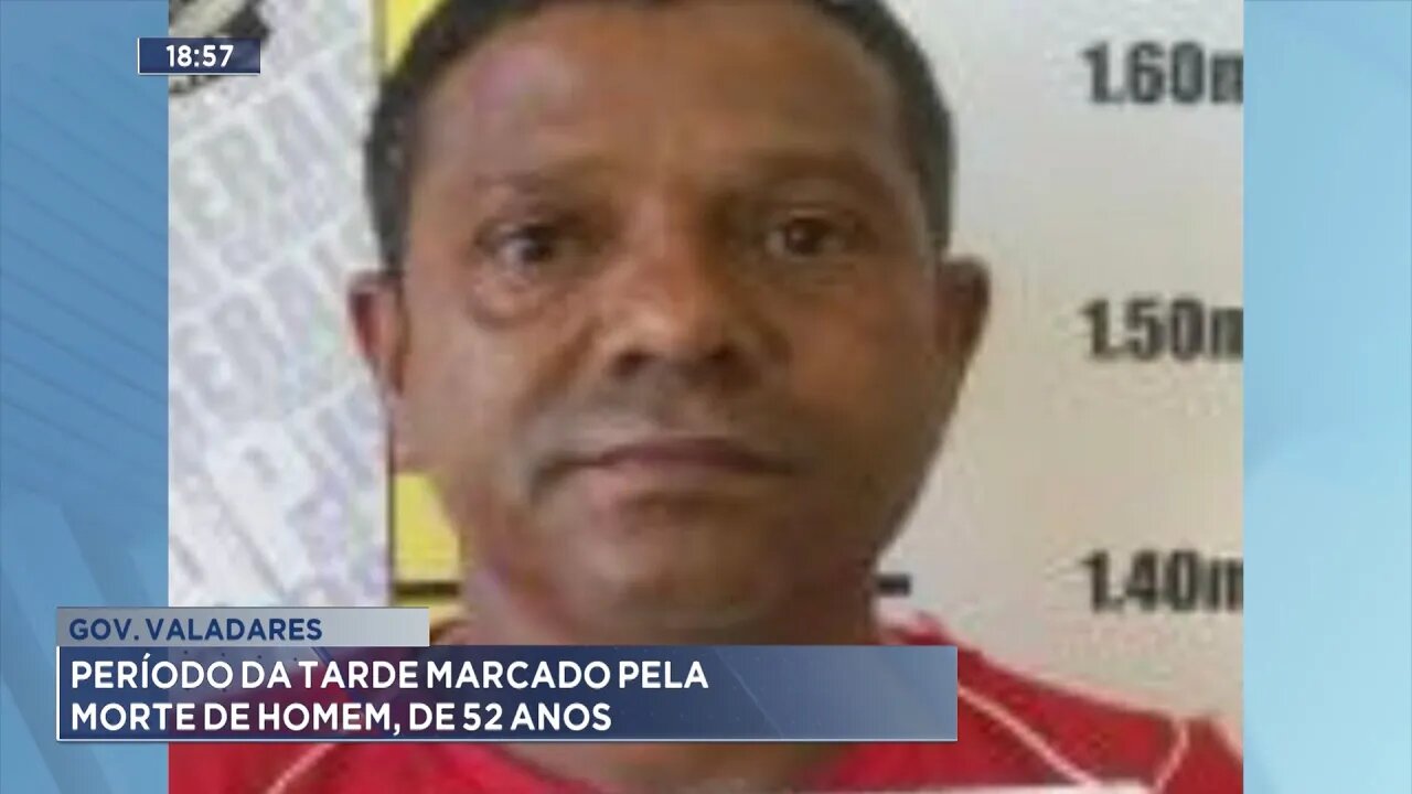 Gov. Valadares: Período da Tarde Marcado pela Morte de Assassinato de Homem, de 52 Anos.