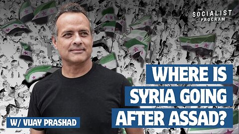 Where Is Syria Going After Assad and What’s Next for the Middle East? w/ Vijay Prashad