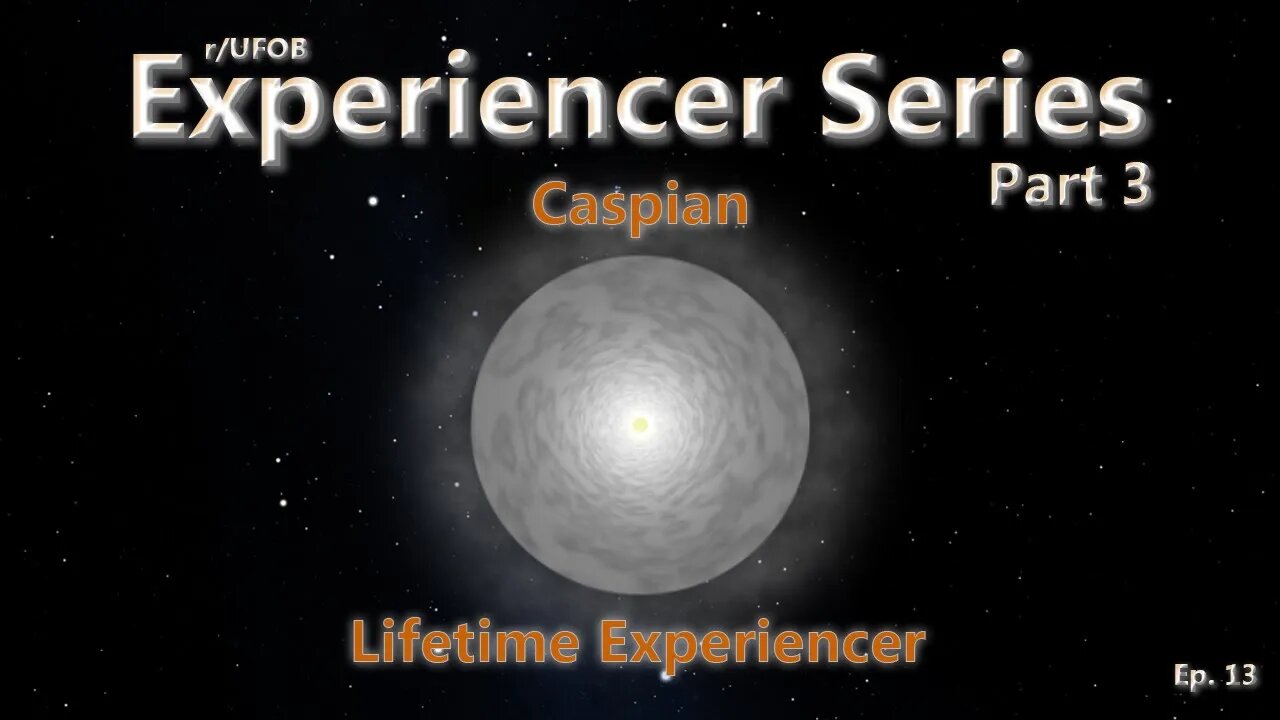UFOB - Experiencer Series - Caspian - Part 3