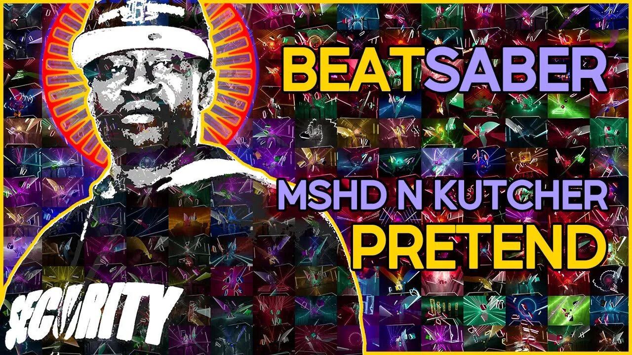 (beat saber) mshd n kutcher - pretend [mapper: smokeybacon]