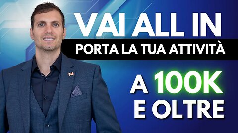 Vai ALL IN | Porta La Tua Attività a 100K e Oltre
