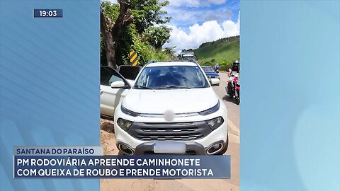 Santana do Paraíso: PM Rodoviária apreende Caminhonete com queixa de roubo e prende motorista.