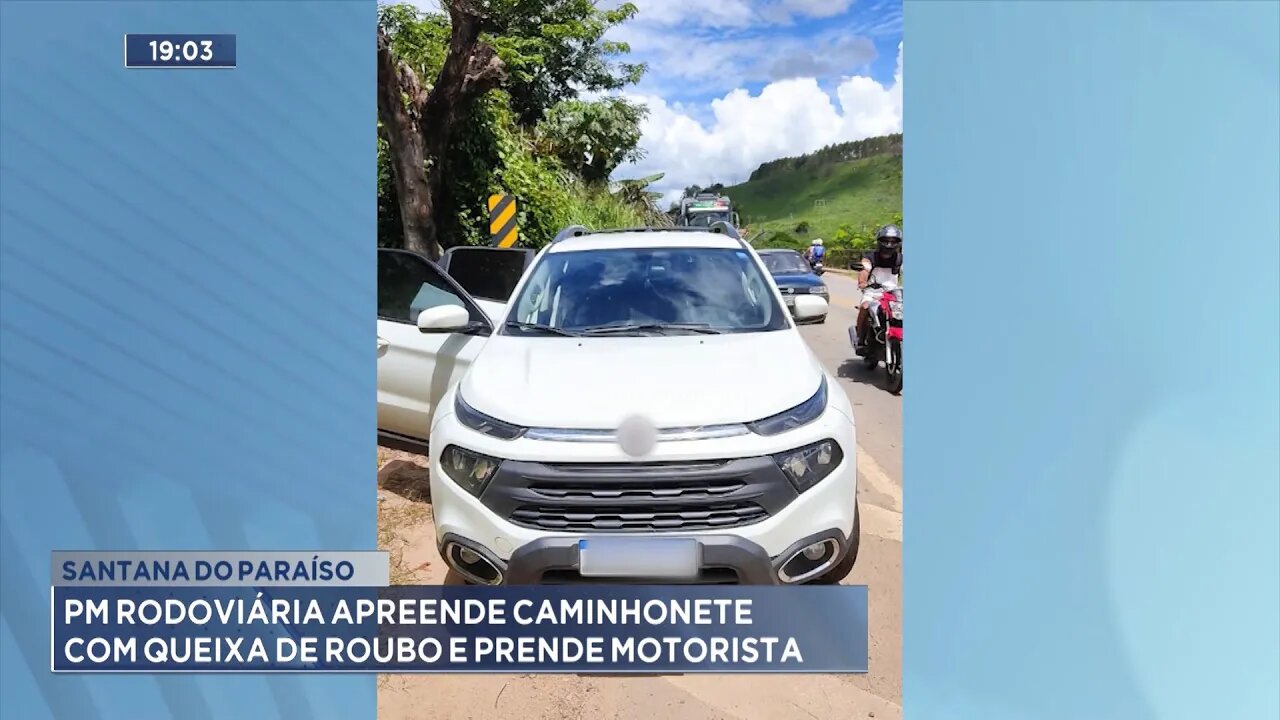 Santana do Paraíso: PM Rodoviária apreende Caminhonete com queixa de roubo e prende motorista.