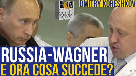 RUSSIA-WAGNER: E ORA COSA SUCCEDE - DMITRY KORESHKOV