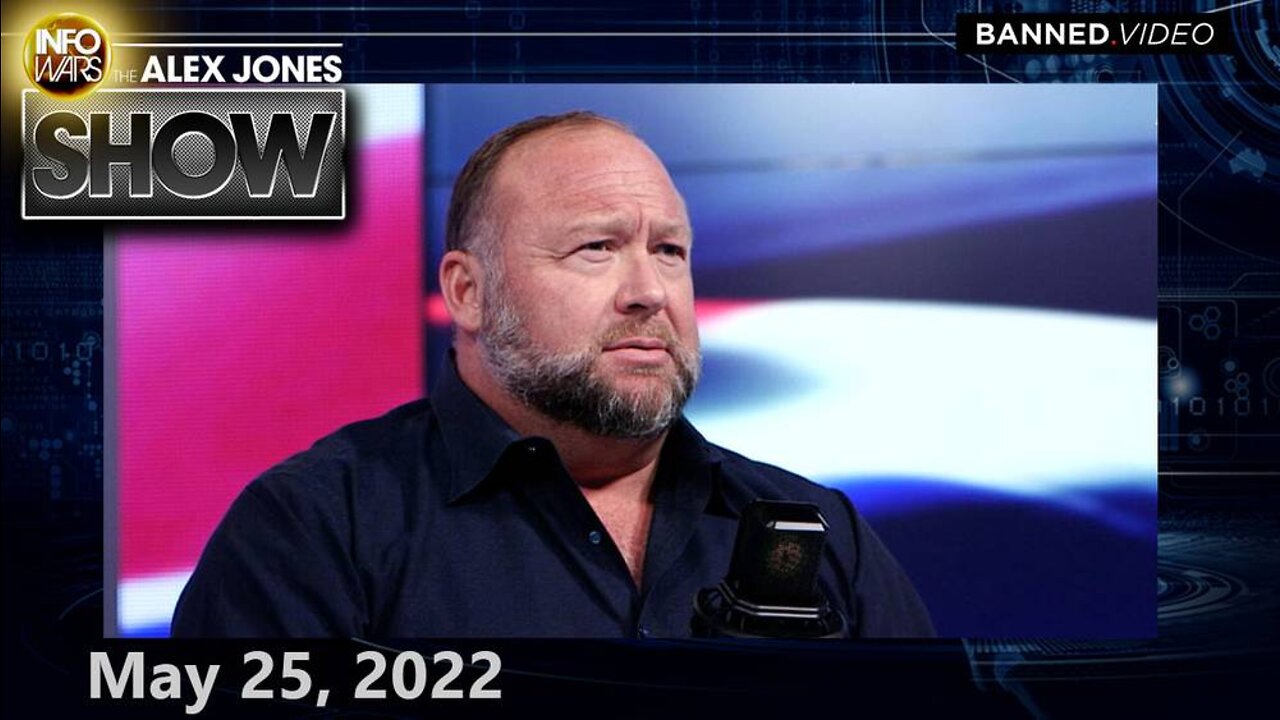 EMERGENCY BROADCAST: Alex Jones Breaks EXCLUSIVE INFORMATION That Reveals... – ALEX JONES 5/25/22