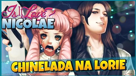 Is It Love Nicolae: CHINELADA NA LORIE