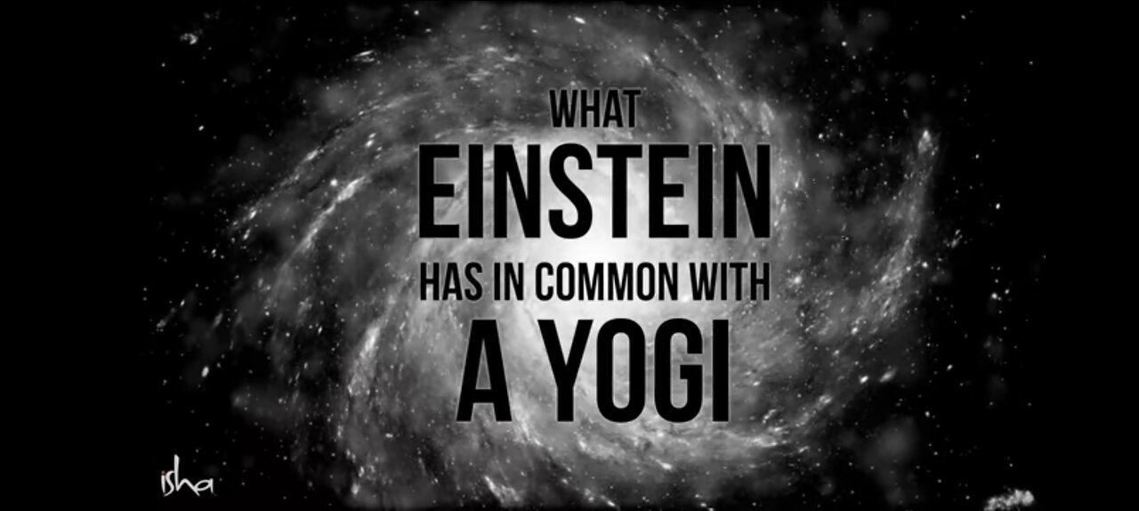 What Einstein Has in Common With A Yogi – Sadhguru