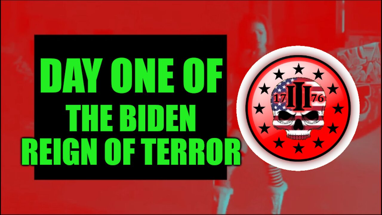 Day One Of The Biden Reign Of Terror