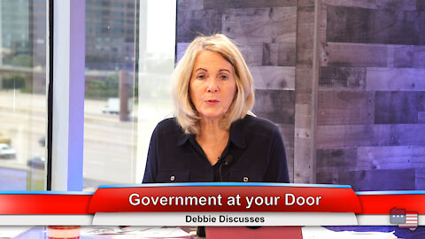 Government at your Door | Debbie Discusses 7.12.21